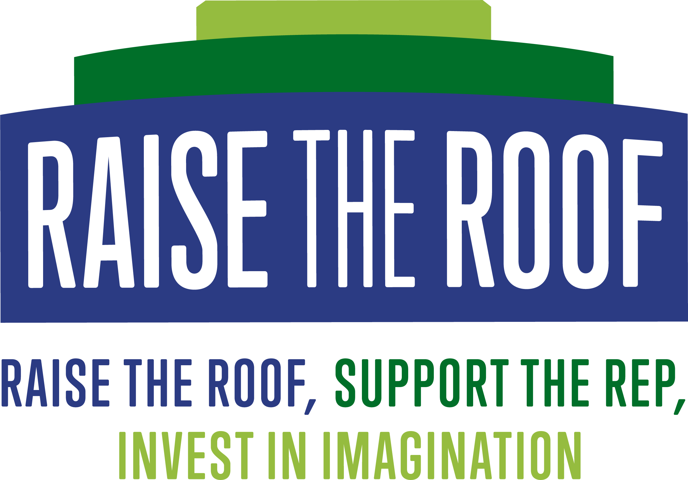 Raise the Roof: Raise the Roof, Support The Rep, Invest in Imagination